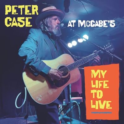 My Life To Live: Peter Case At McCabe's My Life To Live: Peter Case At McCabe's