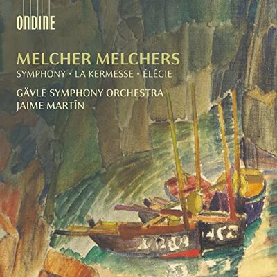 Melcher Melchers: Symphony, La Kermesse, Elegie Melcher Melchers: Symphony, La Kermesse, Elegie
