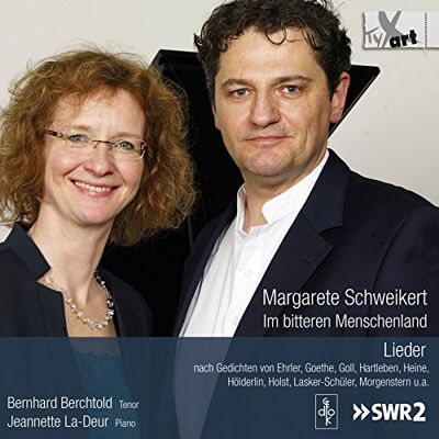 Margarete Schweikert: Im bitteren Menschenland Lieder for Tenor and Piano Margarete Schweikert: Im bitteren Menschenland Lieder for Tenor and Piano