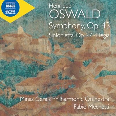 Henrique Oswald: Symphony, Op. 43; Sinfonietta, Op. 27; Elegia Henrique Oswald: Symphony, Op. 43; Sinfonietta, Op. 27; Elegia