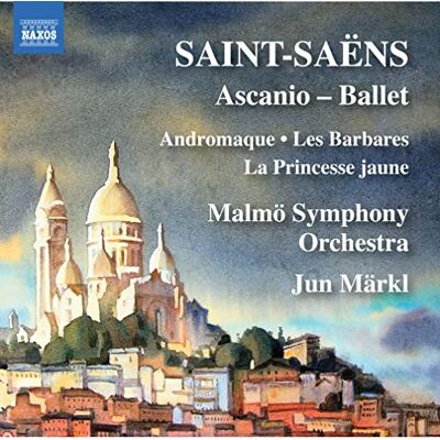 Camille Saint-Saëns: Ascanio Ballet: Andromaque, Les Barbares, La Princesse jaune Camille Saint-Saëns: Ascanio Ballet: Andromaque, Les Barbares, La Princesse jaune