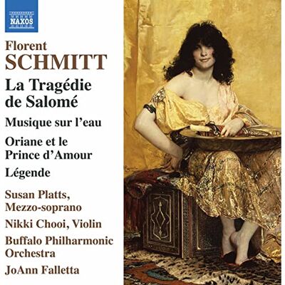Florent Schmitt: La Tragédie de Salomé, Musique sur l'eau, Oriane et le Prince d'Amour, Légende Florent Schmitt: La Tragédie de Salomé, Musique sur l'eau, Oriane et le Prince d'Amour, Légende