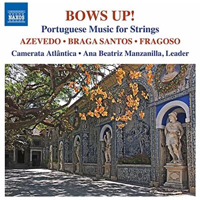 Azevedo, Braga Santos, Fragoso: Bows Up! Portuguese Music for Strings Azevedo, Braga Santos, Fragoso: Bows Up! Portuguese Music for Strings