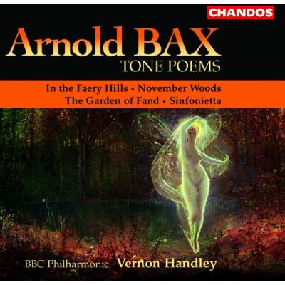 Bax: Tone Poems / In the Faery Hills / November Woods / The Garden of Fand / Sinfonietta Bax: Tone Poems / In the Faery Hills / November Woods / The Garden of Fand / Sinfonietta
