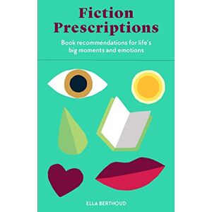 Laurence King Fiction Prescriptions: Book Recommendations for Life's Big Moments and Emotions Laurence King Fiction Prescriptions: Book Recommendations for Life's Big Moments and Emotions