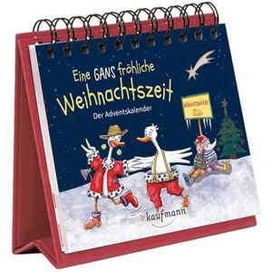 Kaufmann Ernst Vlg GmbH Eine GANS fröhliche Weihnachtszeit: Der Adventskalender Kaufmann Ernst Vlg GmbH Eine GANS fröhliche Weihnachtszeit: Der Adventskalender