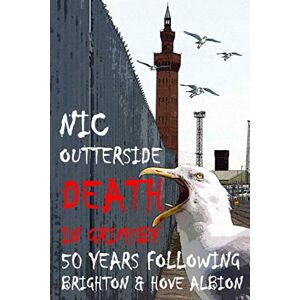 Independently published Death in Grimsby: 50 Years Following Brighton & Hove Albion Independently published Death in Grimsby: 50 Years Following Brighton & Hove Albion