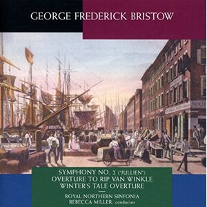 G.F. Bristow: Symphony No. 2 "Jullien", Overture To Rip Van Winkle, Winter's Tale Overture G.F. Bristow: Symphony No. 2 "Jullien", Overture To Rip Van Winkle, Winter's Tale Overture
