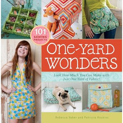 Storey Publishing One-Yard Wonders: 101 Sewing Projects; Look How Much You Can Make with Just One Yard of Fabric! Storey Publishing One-Yard Wonders: 101 Sewing Projects; Look How Much You Can Make with Just One Yard of Fabric!