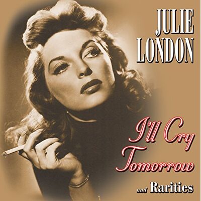 I'll Cry Tomorrow And Rarities I'll Cry Tomorrow And Rarities