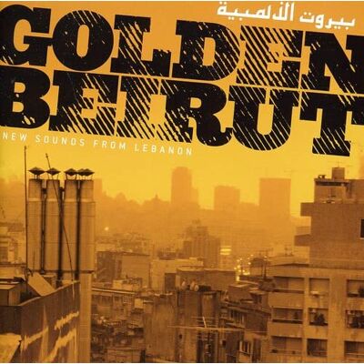 Golden Beirut: New Sounds From Lebanon Golden Beirut: New Sounds From Lebanon