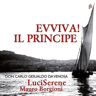 Carlo Gesualdo: Evviva! Il Principe Carlo Gesualdo: Evviva! Il Principe