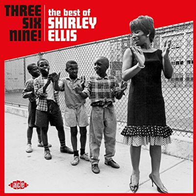 Three Six Nine! The Best Of Shirley Ellis Three Six Nine! The Best Of Shirley Ellis