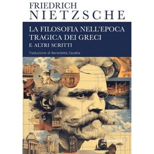 Rusconi Libri La filosofia nell'epoca tragica dei greci e altri scritti - Friedrich Nietzsche ISBN:9788818040746 Rusconi Libri La filosofia nell'epoca tragica dei greci e altri scritti - Friedrich Nietzsche ISBN:9788818040746