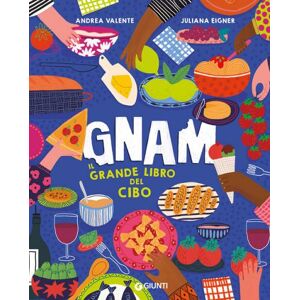 Giunti Editore Gnam. Il grande libro del cibo. Ediz. a colori - Andrea Valente ISBN:9788809971592 Giunti Editore Gnam. Il grande libro del cibo. Ediz. a colori - Andrea Valente ISBN:9788809971592