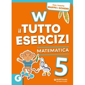 Giunti Scuola W il tutto esercizi. Matematica. Per la Scuola elementare. Con espansione online ISBN:9788809936652 Giunti Scuola W il tutto esercizi. Matematica. Per la Scuola elementare. Con espansione online ISBN:9788809936652
