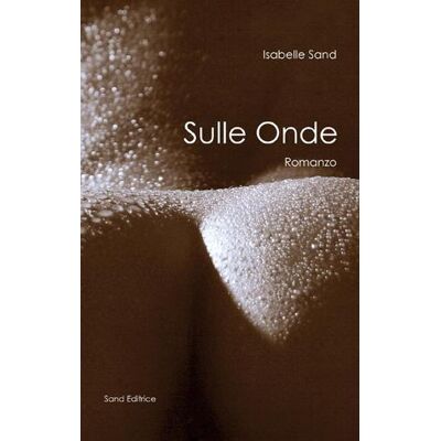 Sand Editrice Sulle onde - Isabelle Sand ISBN:9788461580071 Sand Editrice Sulle onde - Isabelle Sand ISBN:9788461580071