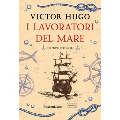 Rusconi Libri I lavoratori del mare. Ediz. integrale - Victor Hugo ISBN:9788818040180 Rusconi Libri I lavoratori del mare. Ediz. integrale - Victor Hugo ISBN:9788818040180