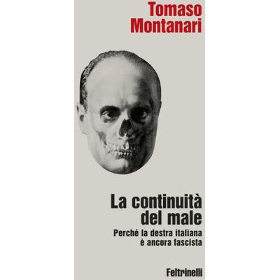 Feltrinelli La continuità del male. Perché la destra italiana è ancora fascista - Tomaso Montanari ISBN:9788807200212 Feltrinelli La continuità del male. Perché la destra italiana è ancora fascista - Tomaso Montanari ISBN:9788807200212