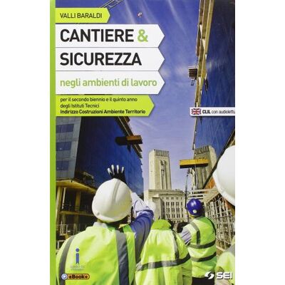 SEI Cantiere e sicurezza negli ambienti di lavoro-Laboratorio per lo sviluppo delle competenze. Per le Scuole superiori - Vallì Baraldi ISBN:9788805070541 SEI Cantiere e sicurezza negli ambienti di lavoro-Laboratorio per lo sviluppo delle competenze. Per le Scuole superiori - Vallì Baraldi ISBN:9788805070541