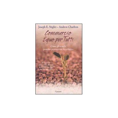 Garzanti Libri Commercio equo per tutti. Come gli scambi possono promouovere lo sviluppo - Joseph E. Stiglitz ISBN:9788811740599 Garzanti Libri Commercio equo per tutti. Come gli scambi possono promouovere lo sviluppo - Joseph E. Stiglitz ISBN:9788811740599