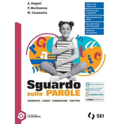 SEI Sguardo sulle parole. Con Schemi di sintesi e ripasso. Per le Scuole superiori. Con espansione online - Anna Degani ISBN:9788805081134 SEI Sguardo sulle parole. Con Schemi di sintesi e ripasso. Per le Scuole superiori. Con espansione online - Anna Degani ISBN:9788805081134
