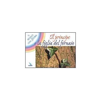 Editrice Elledici Il principe e la figlia del fornaio. Ti regalo una storia - Bruno Ferrero ISBN:9788801031423 Editrice Elledici Il principe e la figlia del fornaio. Ti regalo una storia - Bruno Ferrero ISBN:9788801031423