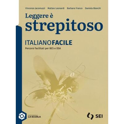 SEI Leggere è strepitoso. Italianofacile. Per le Scuole superiori. Con espansione online - Vincenzo Jacomuzzi ISBN:9788805081493 SEI Leggere è strepitoso. Italianofacile. Per le Scuole superiori. Con espansione online - Vincenzo Jacomuzzi ISBN:9788805081493