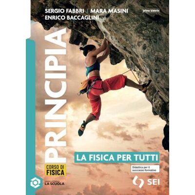 SEI Principia. Le basi della fisica. La fisica per tutti. Per le Scuole superiori. Con espansione online - Sergio Fabbri ISBN:9788805081554 SEI Principia. Le basi della fisica. La fisica per tutti. Per le Scuole superiori. Con espansione online - Sergio Fabbri ISBN:9788805081554