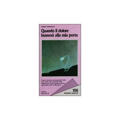 Editrice Elledici Quando il dolore busserà alla mia porta - Guido Davanzo ISBN:9788801071566 Editrice Elledici Quando il dolore busserà alla mia porta - Guido Davanzo ISBN:9788801071566