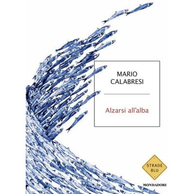 Mondadori Alzarsi all'alba - Mario Calabresi ISBN:9788804801818 Mondadori Alzarsi all'alba - Mario Calabresi ISBN:9788804801818