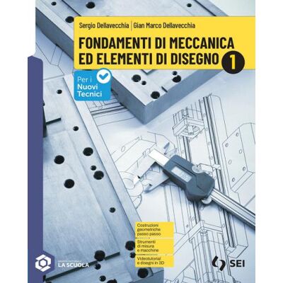 SEI Fondamenti di meccanica ed elementi di disegno. Con Schede di disegno. Per gli Ist. tecnici e professionali. Con espansione online - Sergio Dellavecchia ISBN:9788805081882 SEI Fondamenti di meccanica ed elementi di disegno. Con Schede di disegno. Per gli Ist. tecnici e professionali. Con espansione online - Sergio Dellavecchia ISBN:9788805081882