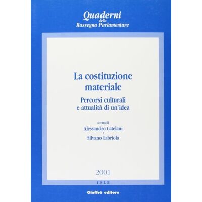 Giuffrè La Costituzione materiale. Percorsi culturali e attualità di un'idea ISBN:9788814091919 Giuffrè La Costituzione materiale. Percorsi culturali e attualità di un'idea ISBN:9788814091919