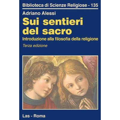 LAS Sui sentieri del sacro. Introduzione alla filosofia della religione - Adriano Alessi ISBN:9788821311932 LAS Sui sentieri del sacro. Introduzione alla filosofia della religione - Adriano Alessi ISBN:9788821311932