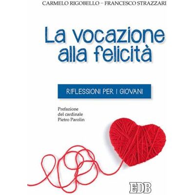 EDB La vocazione alla felicità . Riflessioni per i giovani - Carmelo Rigobello ISBN:9788810712238 EDB La vocazione alla felicità . Riflessioni per i giovani - Carmelo Rigobello ISBN:9788810712238