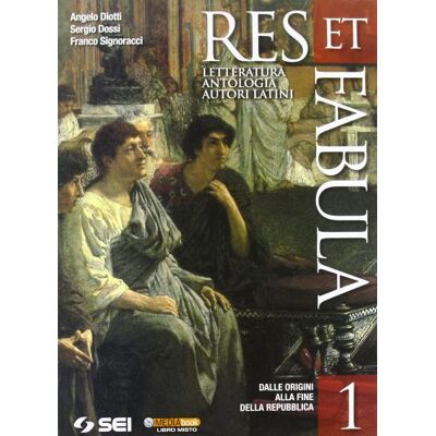 SEI Res et fabula. Per le Scuole superiori - Angelo Diotti ISBN:9788805072255 SEI Res et fabula. Per le Scuole superiori - Angelo Diotti ISBN:9788805072255