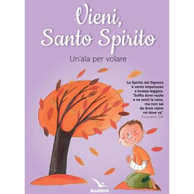 Editrice Elledici Vieni Spirito Santo. Un'ala per volare ISBN:9788801062526 Editrice Elledici Vieni Spirito Santo. Un'ala per volare ISBN:9788801062526
