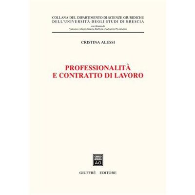 Giuffrè Professionalità e contratto di lavoro - Cristina Alessi ISBN:9788814112744 Giuffrè Professionalità e contratto di lavoro - Cristina Alessi ISBN:9788814112744