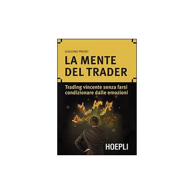 Ulrico Hoepli La mente del trader. Trading vincente senza farsi condizionare dalle emozioni - Giacomo Probo ISBN:9788820362881 Ulrico Hoepli La mente del trader. Trading vincente senza farsi condizionare dalle emozioni - Giacomo Probo ISBN:9788820362881