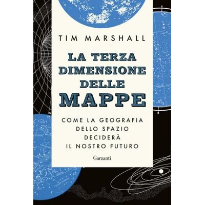 Garzanti La terza dimensione delle mappe. Come la geografia dello spazio deciderà il nostro futuro - Tim Marshall ISBN:9788811013174 Garzanti La terza dimensione delle mappe. Come la geografia dello spazio deciderà il nostro futuro - Tim Marshall ISBN:9788811013174