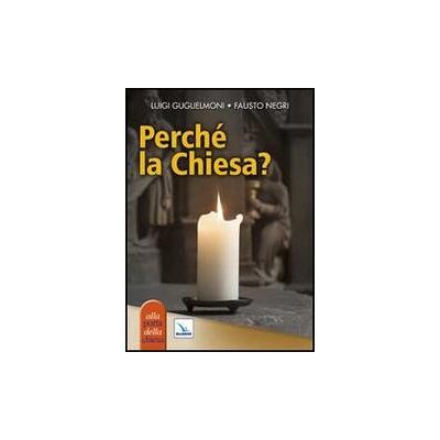 Editrice Elledici Perché la Chiesa? - Luigi Guglielmoni ISBN:9788801053395 Editrice Elledici Perché la Chiesa? - Luigi Guglielmoni ISBN:9788801053395