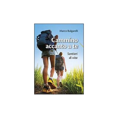 San Paolo Edizioni Cammino accanto a te. Sentieri di vita - Marco Bulgarelli ISBN:9788821593550 San Paolo Edizioni Cammino accanto a te. Sentieri di vita - Marco Bulgarelli ISBN:9788821593550