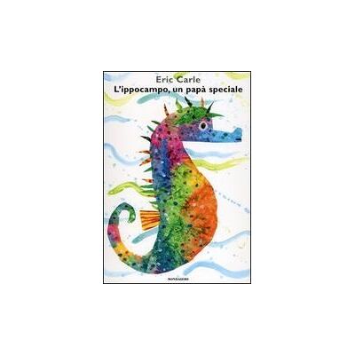 Mondadori L' ippocampo, un papà speciale. Ediz. illustrata - Eric Carle ISBN:9788804543718 Mondadori L' ippocampo, un papà speciale. Ediz. illustrata - Eric Carle ISBN:9788804543718