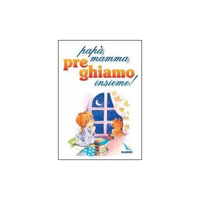 Editrice Elledici Papà , mamma, preghiamo insieme! - Bruno Ferrero ISBN:9788801023794 Editrice Elledici Papà , mamma, preghiamo insieme! - Bruno Ferrero ISBN:9788801023794