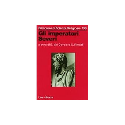 LAS Gli imperatori Severi. Storia, archeologia, religione ISBN:9788821303807 LAS Gli imperatori Severi. Storia, archeologia, religione ISBN:9788821303807