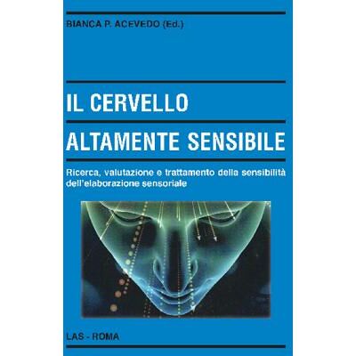 LAS Il cervello altamente sensibile. Ricerca, valutazione e trattamento della sensibilità dell'elaborazione sensoriale ISBN:9788821313950 LAS Il cervello altamente sensibile. Ricerca, valutazione e trattamento della sensibilità dell'elaborazione sensoriale ISBN:9788821313950