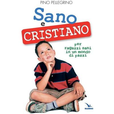 Editrice Elledici Sano e cristiano. Libretto passaporto per ragazzi sani in un mondo di pazzi - Pino Pellegrino ISBN:9788801034097 Editrice Elledici Sano e cristiano. Libretto passaporto per ragazzi sani in un mondo di pazzi - Pino Pellegrino ISBN:9788801034097