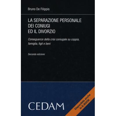 CEDAM La separazione personale dei coniugi ed il divorzio. Conseguenze della crisi coniugale su coppia, famiglia, figli e beni - Bruno De Filippis ISBN:9788813314200 CEDAM La separazione personale dei coniugi ed il divorzio. Conseguenze della crisi coniugale su coppia, famiglia, figli e beni - Bruno De Filippis ISBN:9788813314200