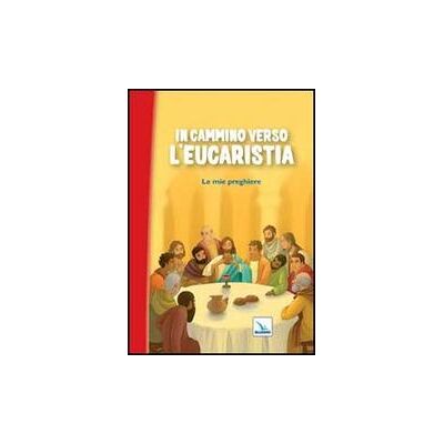 Editrice Elledici In cammino verso l'Eucaristia. Le mie preghiere ISBN:9788801054392 Editrice Elledici In cammino verso l'Eucaristia. Le mie preghiere ISBN:9788801054392