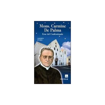 Editrice Elledici Mons. Carmine De Palma. Eroe del confessionale - Alberto D'Urso ISBN:9788801044447 Editrice Elledici Mons. Carmine De Palma. Eroe del confessionale - Alberto D'Urso ISBN:9788801044447